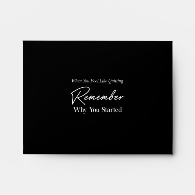 when you feel like quitting remember why you start envelope (Front)