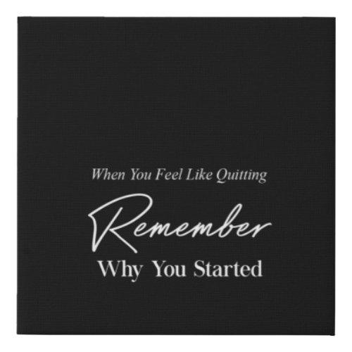 when you feel like quitting remember why you start faux canvas print