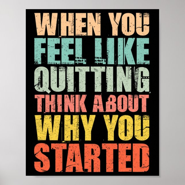 When You Feel Like Quitting Remember Why You Start Poster (Front)