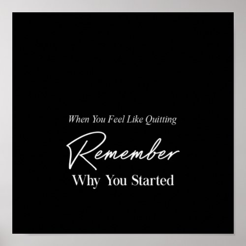 when you feel like quitting remember why you start poster
