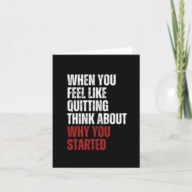 When You Feel Like Quitting Think About Why You St Card (Front)