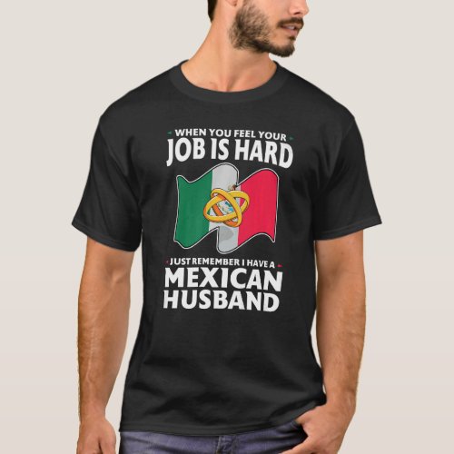 when you feel your job is mexican husband Mexico M T_Shirt