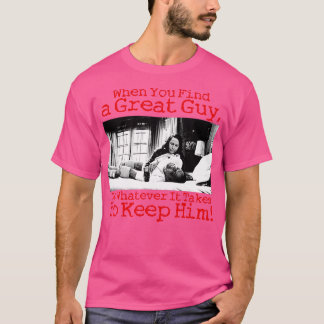 When You Find a Great Guy Do Whatever It Takes Kee T-Shirt