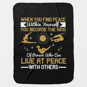 When you find peace within yourself, you become th baby blanket
