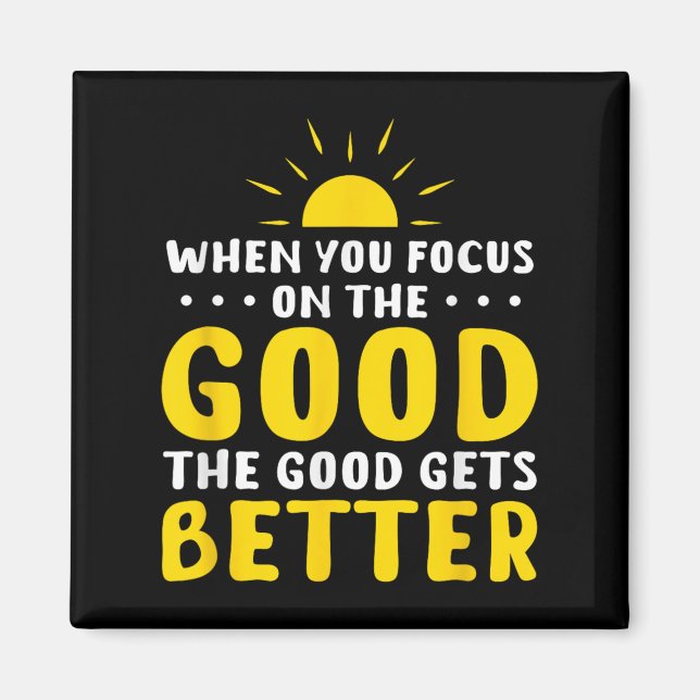 When You Focus On The Good The Good Gets Better Mo Magnet (Front)
