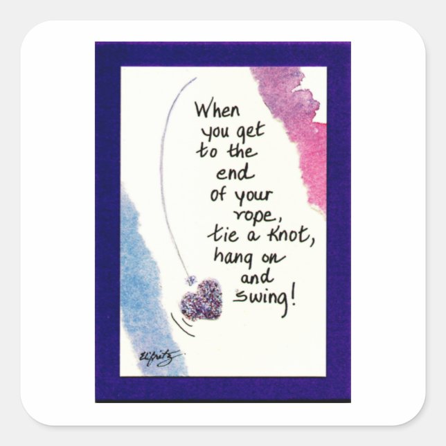 When You Get to the End of Your Rope Square Sticker (Front)