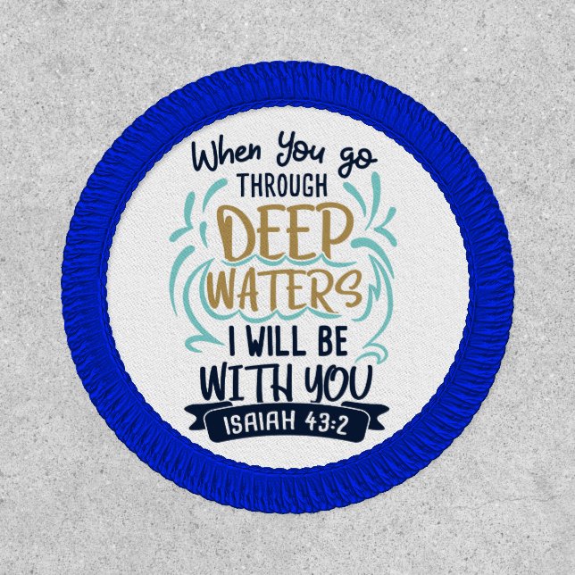 When You Go Through Deep Waters Isaiah 43:2 Patch (Front)
