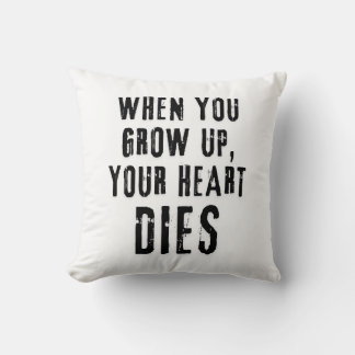 'When You Grow Up, Your Heart Dies' Throw Pillow