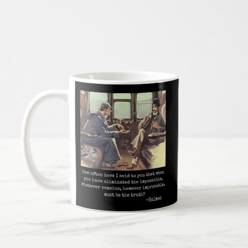 When You Have Eliminated The Impossible _ Holmes Q Coffee Mug