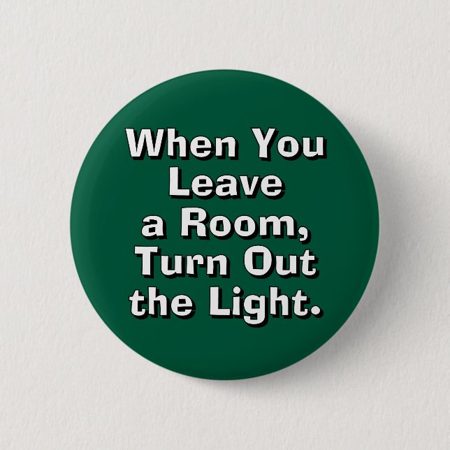 When You Leave a Room, Turn Out the Light. Button (Front)