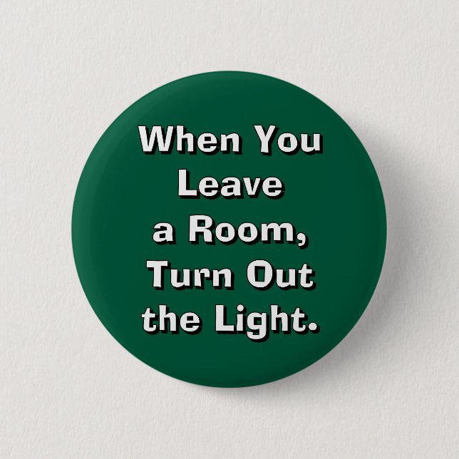 When You Leave a Room, Turn Out the Light. Button (Front)