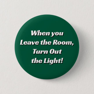 When you Leave the Room, Turn Out the Light. Button