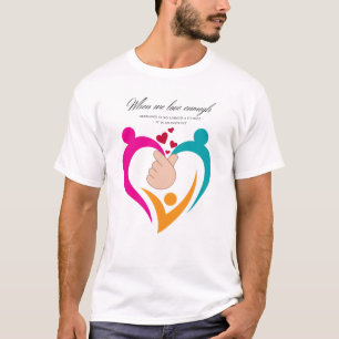 When You Love Enough – Thiết Kế Nhẹ Nhàng Trái Ti T-Shirt
