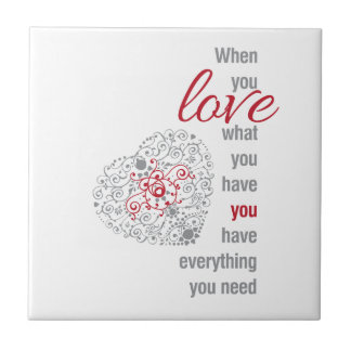 When You Love What You Have - Inspirational Quote Ceramic Tile