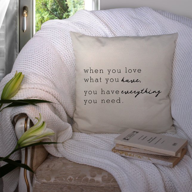 When You Love What You Have, You Have Everything Throw Pillow (Creator Uploaded)