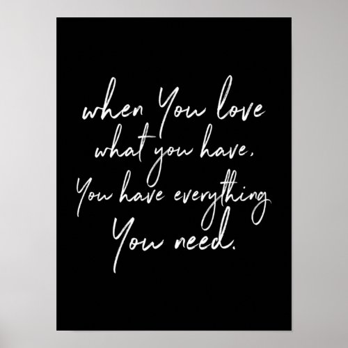 when you love what you have you have everything yo poster