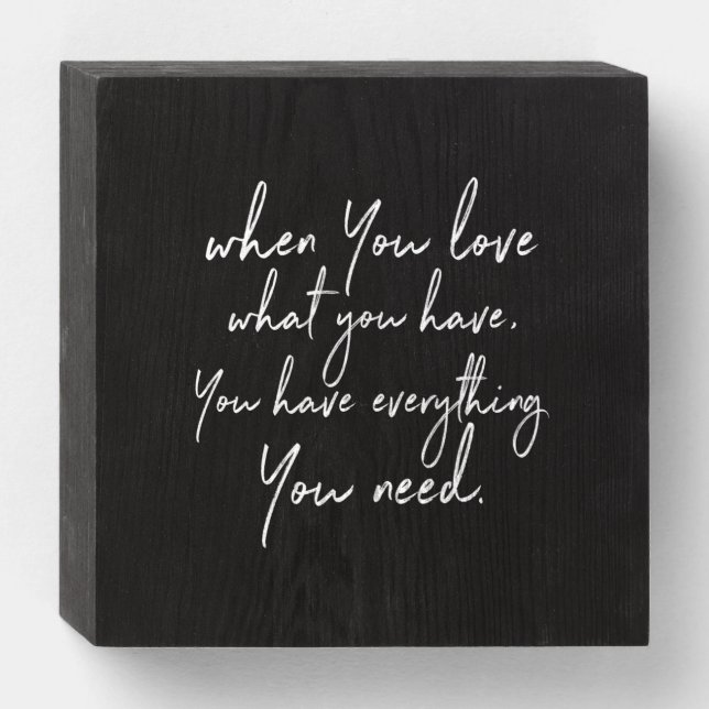 when you love what you have you have everything yo wooden box sign (Front Horizontal)