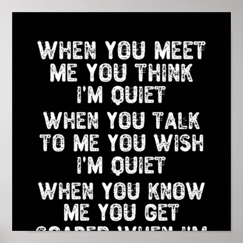 When You Meet Me You Think Im Quiet Poster