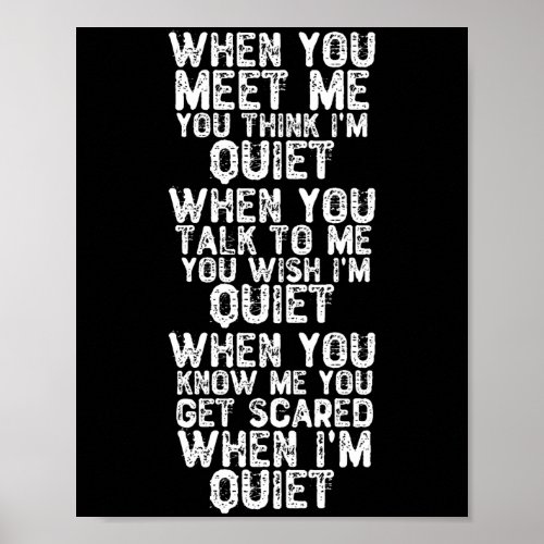 When You Meet Me You Think Im Quiet Poster