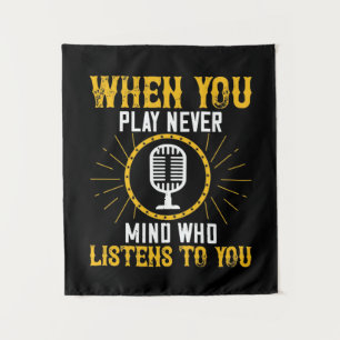 When You Play, Never Mind Who Listens To You 02 Tapestry