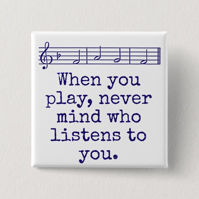 When You Play Never Mind Who - Music Quote  Button (Front)