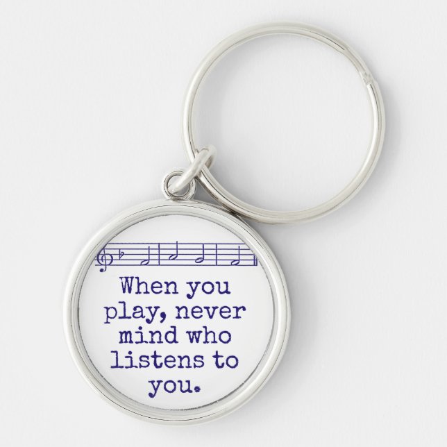 When You Play Never Mind Who - Music Quote  Keychain (Front)
