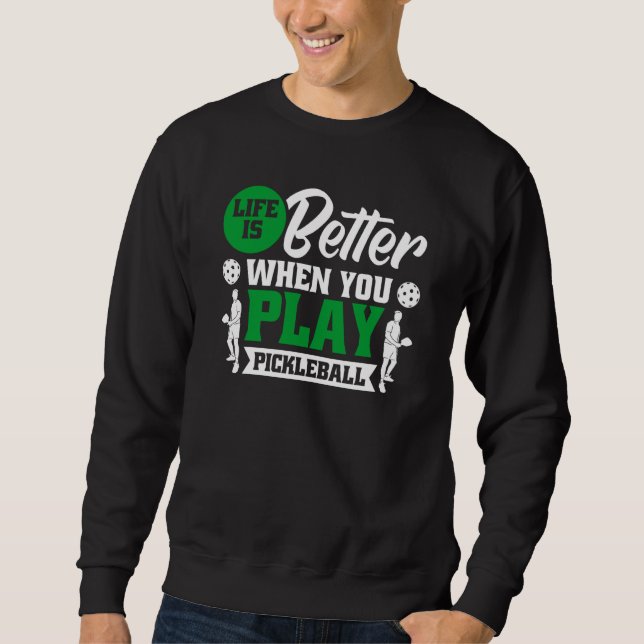 when you play pickleball sweatshirt (Front)