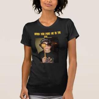 When you poke me in the eye....... T-Shirt
