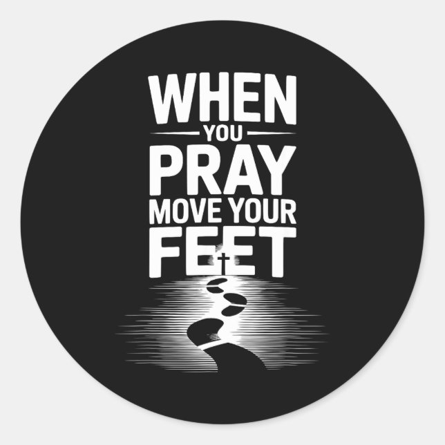 When You Pray Move Your Feet Motivational Saying  Classic Round Sticker (Front)