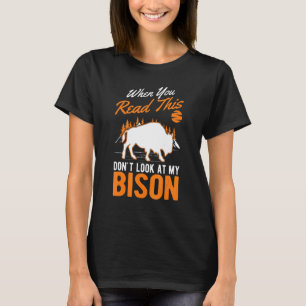When You Read This Don't Look At My Bison Buffalo T-Shirt