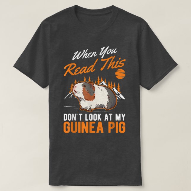When You Read This Don't Look At My Guinea Pig 560 T-Shirt (Design Front)