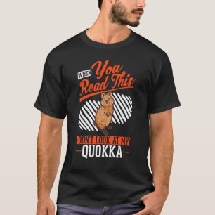 When you Read this Don't look at my Quokka T-Shirt
