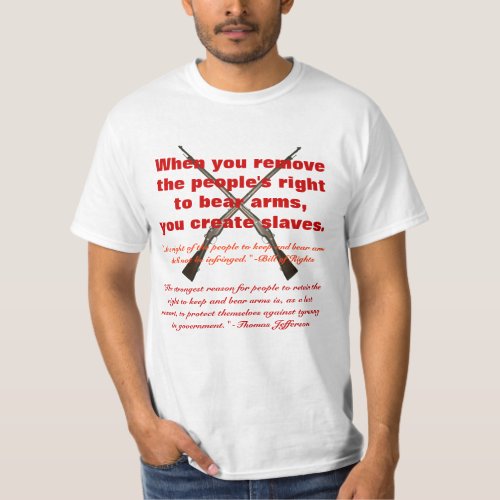 When you remove the peoples right to bear arms T_Shirt