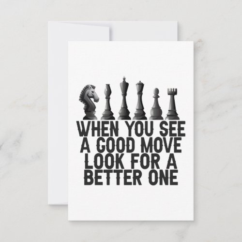 When You see a Good Move Look for a Better One  Thank You Card