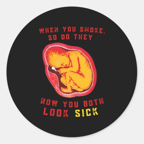 When You Smoke So Do They Now You Both Look Sick Classic Round Sticker