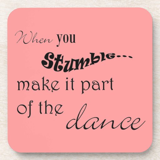 When you stumble make it part of the dance beverage coaster | Zazzle