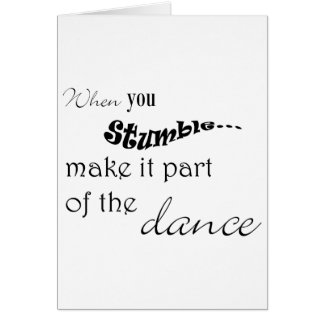 When you stumble make it part of the dance cards