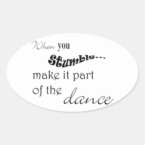 When you stumble make it part of the dance oval sticker