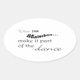When you stumble make it part of the dance oval sticker