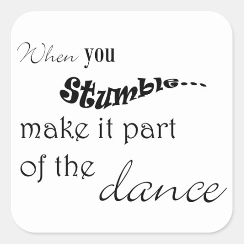 When you stumble make it part of the dance square sticker