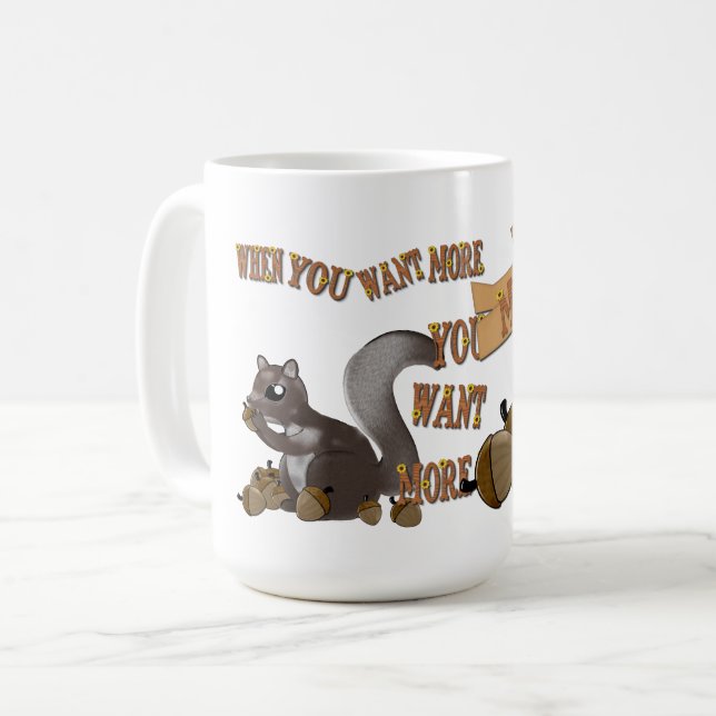 When You Want More You Want MORE Coffee Mug (Front Left)