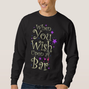 When You Wish Upon a Bar Funny for Magical Nights Sweatshirt