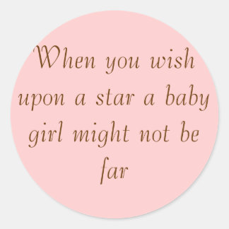 When you wish upon a star a baby girl might not... classic round sticker