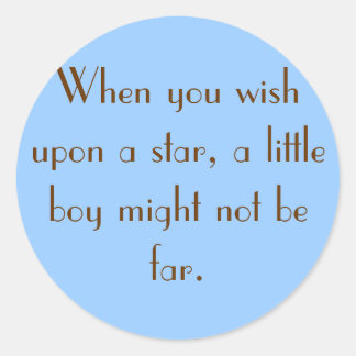 When you wish upon a star, a little boy might n... classic round sticker