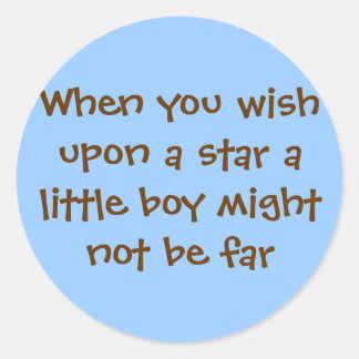 When you wish upon a star a little boy might no... classic round sticker
