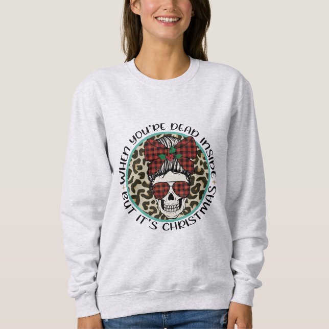 When Your Dead Inside But It's Christmas Sweatshirt (Front)