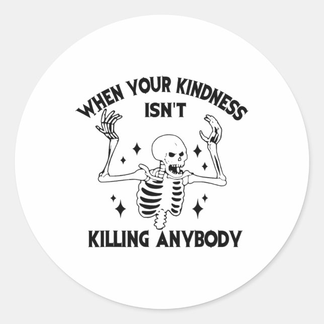 When Your Kindness Isn't Killing Anybody Funny Ske Classic Round Sticker (Front)