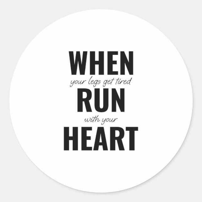 When your legs get tired, run with your heart classic round sticker (Front)