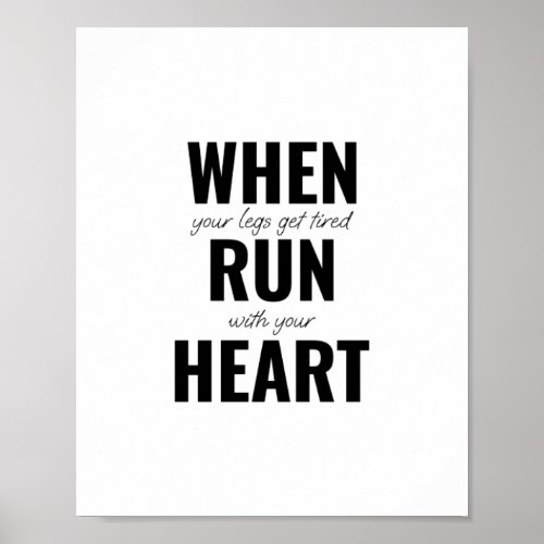 When your legs get tired run with your heart poster