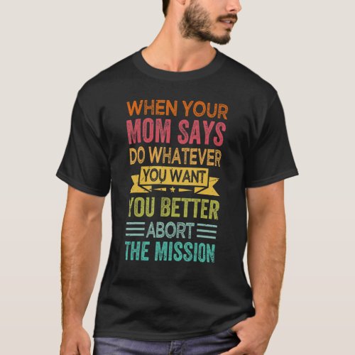 When Your Mom Says Do Whatever You Want  Sarcastic T_Shirt